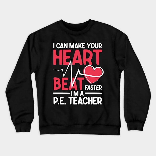 I Can Make Your Heart Beat Faster I'm a P.E. Teacher Crewneck Sweatshirt by AngelBeez29